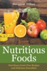 Nutritious Foods : Nutritious Grain Free Recipes and Delicious Smoothies - Book