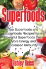 Superfoods : Top Superfoods and Superfoods Recipes for a Powerful Superfoods Diet, More Energy and Increased Immunity - Book