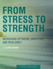 From Stress to Strength : Increasing Optimism, Gratitude, and Resiliency - Book
