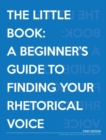 The Little Book : A Beginner's Guide to Finding Your Rhetorical Voice - Book