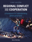 Regional Conflict and Cooperation : A Framework for Understanding Global Geography - Book