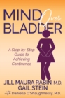Mind Over Bladder : A Step-by-Step Guide to Achieving Continence - Book