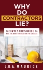 Why Do Contractors Lie? : The INVESTOR’S GUIDE to Hire the Right Contractor for Success - Book