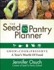 The Seed to Pantry Planner : Grow, Cook, & Preserve A Year's Worth of Food - eBook