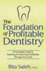 The Foundation of Profitable Dentistry : A Complete Guide to Building & Sustaining Profitability Through Any Crisis - Book