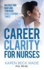 Career Clarity for Nurses : Navigating Nursing Through Challenging Times - Book