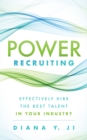 Power Recruiting : Effectively Hire the Best Talent in Your Industry - Book