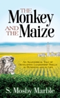 The Monkey and the Maize : An Allegorical Tale of Developing Leadership Skills in Business and in Life - Book