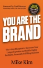 You Are The Brand : The 8-Step Blueprint to Showcase Your Unique Expertise and Build a Highly Profitable, Personally Fulfilling Business - Book