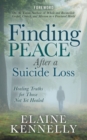 Finding Peace After a Suicide Loss : Healing Truths for Those Not Yet Healed - eBook