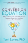 The Conversion Equation : A Proven Formula to Attract High-Level Prospects, Close More Sales, and Increase Your Profitability - Book