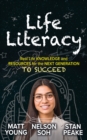 Life Literacy : Real Life Knowledge and Resources for the Next Generation to Succeed - Book