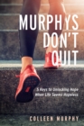 Murphys Don’t Quit : 5 Keys to Unlocking Hope When Life Seems Hopeless - Book