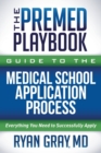 The Premed Playbook Guide to the Medical School Application Process : Everything You Need to Successfully Apply - Book