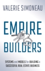 Empire Builders : Systems and Models for Building a Successful Real Estate Business - Book