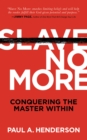 Slave No More : Conquering the Master Within - eBook