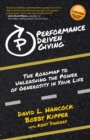 Performance-Driven Giving : The Roadmap to Unleashing the Power of Generosity in Your Life - Book