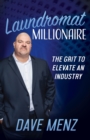 Laundromat Millionaire : The Grit to Elevate an Industry - Book