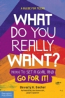 What Do You Really Want? : How to Set a Goal and Go for It! a Guide for Teens - Book