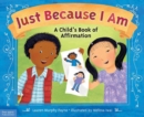 Just Because I am : A Child's Book of Affirmation - Book