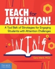 Teach for Attention! : A Tool Belt of Strategies for Engaging Students with Attention Challenges - Book