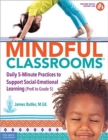 Mindful Classrooms : Daily 5-minute Practices to Support Social-emotional Learning Prek to Grade 5 - Book