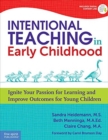 Intentional Teaching in Early Childhood : Ignite Your Passion for Learning and Improve Outcomes for Young Children - Book