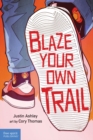 Blaze Your Own Trail : Ideas for Teens to Find and Pursue Your Purpose - eBook