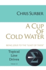 A Cup of Cold Water : Being Jesus to the "Least of These" - Book