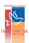 Clergy Table Talk : Eavesdropping on Ministry Issues in the 21st Century - eBook
