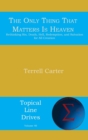 The Only Thing That Matters Is Heaven : Rethinking Sin, Death, Hell, Redemption, and Salvation for All Creation - Book