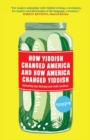 How Yiddish Changed America And How America Changed Yiddish - Book