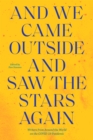 And We Came Outside and Saw the Stars Again : Writers from Around the World on the COVID-19 Pandemic - Book