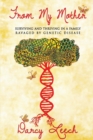 From My Mother : Surviving and Thriving in a Family Ravaged by Genetic Disease - Book