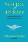Notice of Release : A Daughter's Journey to Forgive Her Mother's Killer - Book
