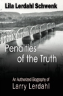 Penalties of the Truth : An Authorized Biography of Larry Lerdahl - Book