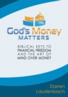 God's Money Matters : Biblical Keys to Financial Freedom and the Art of Mind Over Money - Book