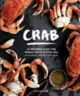 Crab : 50 Recipes with the Fresh Taste of the Sea from the Pacific, Atlantic & Gulf Coasts - Book