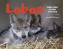 Lobos : A Wolf Family Returns to the Wild - Book
