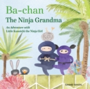 Ba-chan: the Ninja Grandma : An Adventure with Little Kunoichi the Ninja Girl - Book