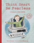 Think Smart, Be Fearless : A Biography of Bill Gates - Book