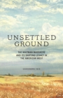 Unsettled Ground : The Whitman Massacre and Its Shifting Legacy in the American West - Book