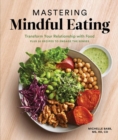 Mastering Mindful Eating : Transform Your Relationship with Food, Plus 30 Recipes to Engage the Senses - Book