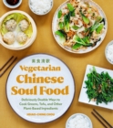 Vegetarian Chinese Soul Food : Deliciously Doable Ways to Cook Greens, Tofu, and Other Plant-Based Ingredients - Book