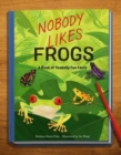 Nobody Likes Frogs : A Book of Toadally Fun Facts - Book