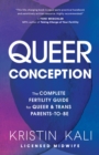 Queer Conception : The Complete Fertility Guide for Queer and Trans Parents-to-Be - Book