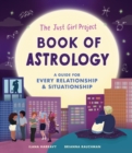 The Just Girl Project Book of Astrology : A Guide for Every Relationship and Situationship - Book