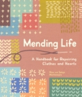 Mending Life : A Handbook for Repairing Clothes and Hearts and Patching to Practice Sustainable Fashion and Fix the Clothes You Love) - Book