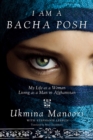 I Am a Bacha Posh : My Life as a Woman Living as a Man in Afghanistan - eBook