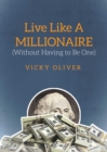 Live Like a Millionaire (Without Having to Be One) - eBook